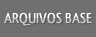 Arquivos Base